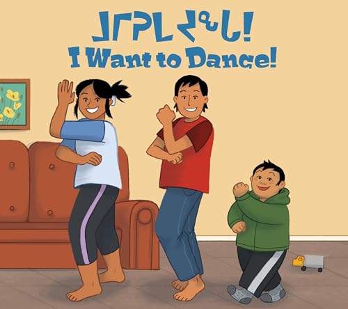 Image of I Want to Dance!: Bilingual Inuktitut and English Edition