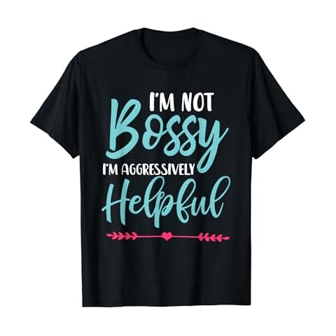 Funny I'm Not Bossy I'm Aggressively Helpful - I Am The Boss T-Shirt Cover