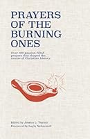 Prayers of the Burning Ones: Over 100 passion-filled prayers that shaped the course of Christian history B0CQ5KPLPT Book Cover