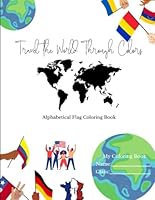 Travel the World Through Colors: Alphabetical Flag Coloring Book B0F5N3Z2FX Book Cover
