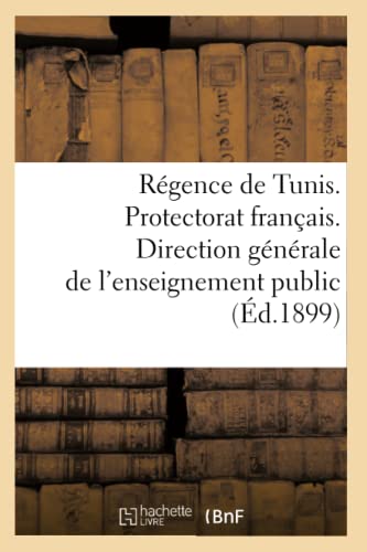 Régence de Tunis. Protectorat Français. Direction Générale de l'Enseignement Public (Éd.1899) (Sciences Sociales) (French Edition)