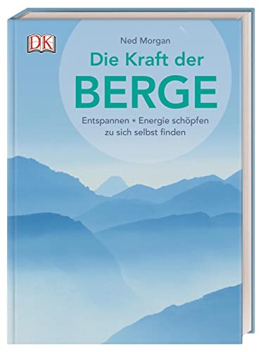 Die Kraft der Berge: Entspannen, Energie schöpfen, zu sich selbst finden