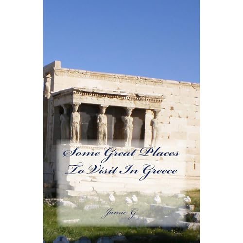 Some Great Places To Visit In Greece Audiolibro Por Jamie G. arte de portada