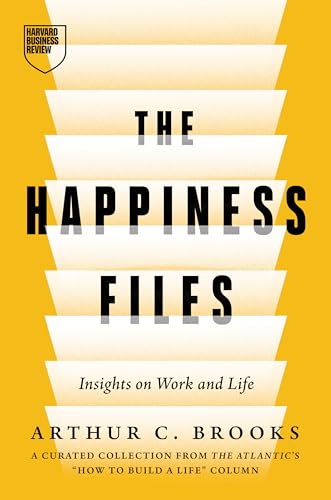 The Happiness Files: Insights on Work and Life by Arthur C. Brook...