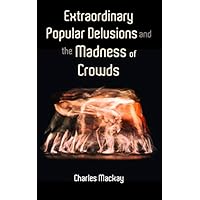 Extraordinary Popular Delusions and the Madness of Crowds