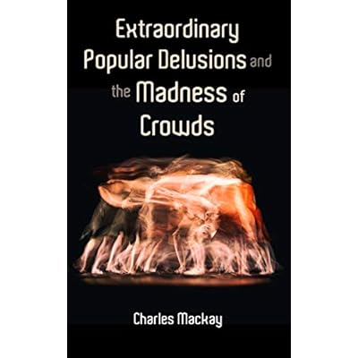 Extraordinary Popular Delusions and the Madness of Crowds