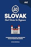 20 Slovak Short Stories for Beginners: An English-Slovak Dual-Language Book for Easy Reading and Learning (Learn Slovak)