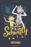 Notebook Rick: Rick Morty You Gotta Get Schwifty 150 Pages - Large (6 x 9 inches) Notebooks and...