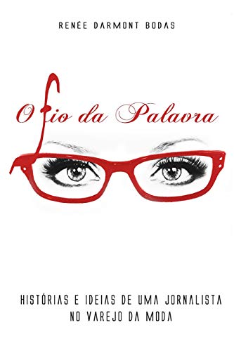 O fio da palavra: Histórias e ideias de uma jornalista no varejo da moda (Portuguese Edition)