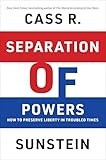 Separation of Powers: How to Preserve Liberty in Troubled Times