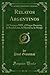 Produktbild Relatos Argentinos: El Numero 9090, el Hogar Desierto, la Rueda Loca, la Herencia, la Monja (Classic Reprint)