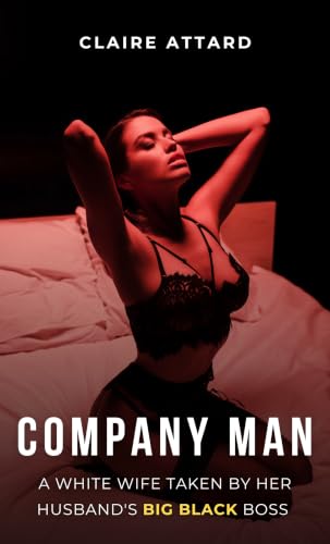 Company Man: A White Wife Taken By Her Husband's Big Black Boss (First Time Blacked Collection)