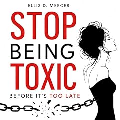 Stop Being Toxic Before It's Too Late Audiolibro Por Ellis D. Mercer arte de portada