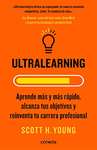 Ultralearning: Aprende ms y ms rpido, alcanza tus objetivos y reinventa tu carrera profesional (Conecta)