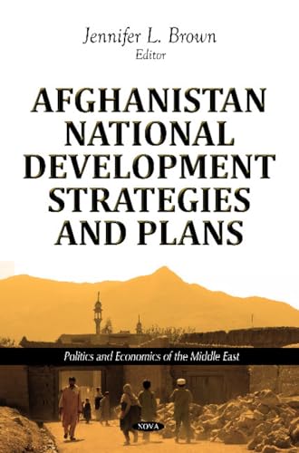 Afghanistan National Development Strategies and Plans (Politics and Economics of the Middle East)