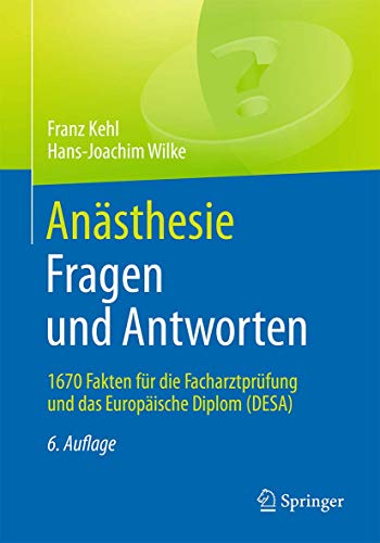 Anästhesie. Fragen und Antworten: 1670 Fakten für die Facharztprüfung und das Europäische Diplom Anästhesie. Fragen und Antworten: 1670 Fakten für die Facharztprüfung und das Europäische Diplom