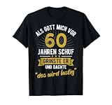 60. Geburtstag als Gott Mich vor 60 Jahren Schuf T-Shirt ...