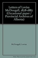 Letters of Lovisa McDougall, 1878-1887 (Occasional paper / Provincial Archives of Alberta) B0006E5HWQ Book Cover