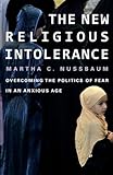 The New Religious Intolerance: Overcoming the Politics of Fear in an Anxious Age