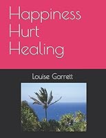 Happiness Hurt Healing 1983007412 Book Cover