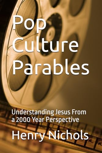 Pop Culture Parables: Understanding Jesus From a 2000 Year Perspective