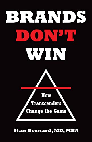 Brands Don't Win: How Transcenders Change the Game by [Stan Bernard]