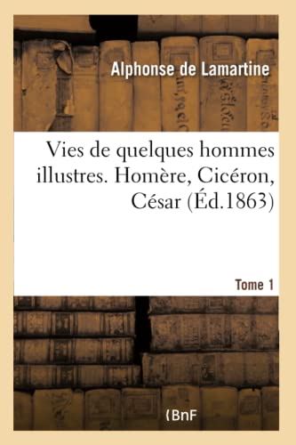 Vies de quelques hommes illustres. Tome 1: Homère, Cicéron, César (French Edition)