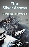  The Silver Arrows - Mercedes In Formula 1