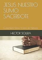 Jesus Nuestro Sumo Sacerdote : Comentario Sobre el Libro de Hebreos 1520253168 Book Cover