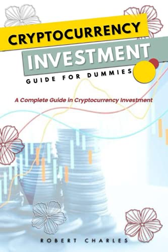 CRYPTOCURRENCY INVESTMENT GUIDE FOR DUMMIES: A Complete Guide in Cryptocurrency Investment