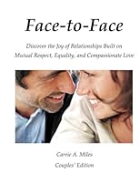 Face-to-Face: Discover the joy of relationships built on mutual respect, equality, and compassionate love 0996750207 Book Cover