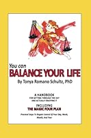 You Can Balance Your Life: Learn about the magic four plan for getting through the day and actually enjoying it 1439248931 Book Cover