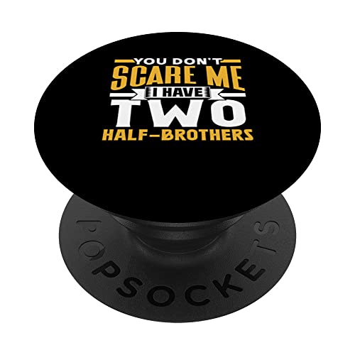You Don't Scare Me I Have Two Half-Brothers Saying Pun Cute PopSockets Swappable PopGrip, Black