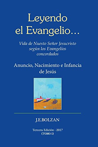 Leyendo el Evangelio... (TOMO I): Anuncio, Nacimiento e Infancia de Jesus (Vida de Nuestro Señor Jesucristo segun los Evangelios concordados) (Spanish Edition)