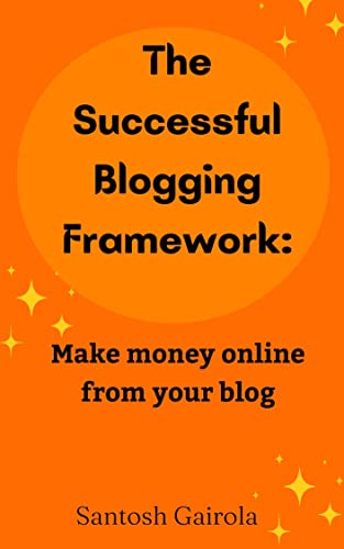 The Successful Blogging Framework:: Make money online from your b...