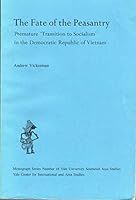 The Fate of the Peasantry: Premature Transition to Socialism in the Democratic Republic of Vietnam (Southeast Asia Studies Monograph Series) 0938692267 Book Cover