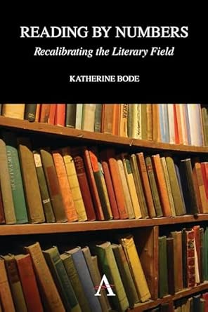 Reading by Numbers: Recalibrating the Literary Field Reading by Numbers: Recalibrating the Literary Field book cover