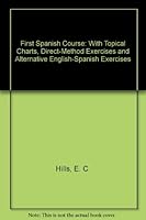 First Spanish Course: With Topical Charts, Direct-Method Exercises and Alternative English-Spanish Exercises B00416TVKY Book Cover