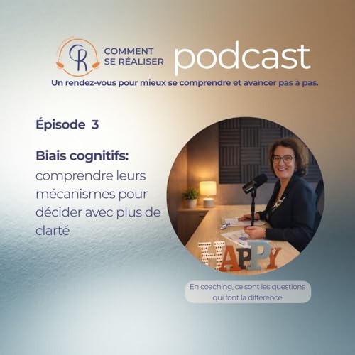 Episode 3 Biais cognitifs : comprendre leurs m&eacute;canismes pour d&eacute;cider avec plus de clart&eacute;