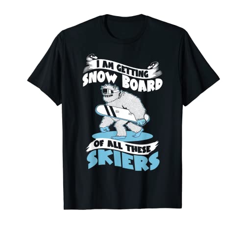 Apres Ski I m Getting Snow Board De Todos Estos Esquiadores Bigfoot Camiseta