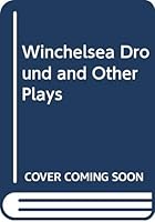 Winchelsea Dround and Other Plays (includes the plays Winchelsea Dround Border Minstrelsy, Madeline Nude in the Rain Perhaps, Mink Ties, Sudden Acceleration, Picasso, The King of Cats, Golgotha, and A 0573625980 Book Cover