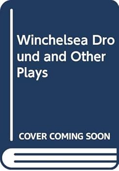 Winchelsea Dround and Other Plays (includes the plays Winchelsea Dround Border Minstrelsy, Madeline Nude in the Rain Perhaps, Mink Ties, Sudden Acceleration, Picasso, The King of Cats, Golgotha, and A