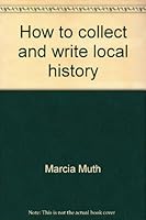 How to collect and write local history 0913270415 Book Cover