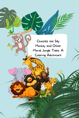 Chuckles the Silly Monkey and Other Moral Jungle Tales: A Coloring Adventure