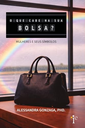 O que cabe na sua bolsa? Mulheres e seus símbolos.