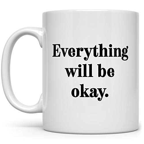 Inspirational Motivational Positive Uplifting Coffee Mug, Everything Will Be Okay Cup, Gift for Friend Boss Coworker Mom Dad Sister Brother