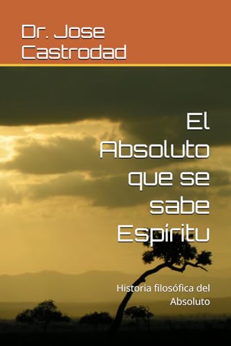 El Absoluto que se sabe Espiritu: Historia filosofica del Absoluto
