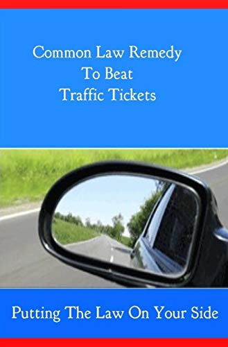 The Common Law Remedy to Beat Traffic Tickets: Putting the Law on Your Side
