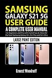Samsung Galaxy S21 5G User Guide: A Complete User Manual for Beginners and Pro with Useful Tips &...