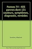  Pannes TV: 405 pannes dont 131 couleurs, symptômes, diagnostic, remèdes